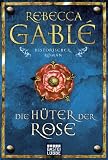 Die H&uuml;ter der Rose: Historischer Roman: Waringham Trilogie 2 - Rebecca Gabl&eacute;
