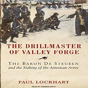 The Drillmaster of Valley Forge: The Baron De Steuben and the Making of the American Army | [Paul Lockhart]
