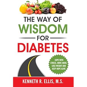 The Way of Wisdom for Diabetes: Cope with Stress, Move More, Lose Weight and Keep Hope Alive