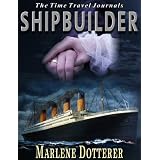 The Time Travel Journals: Shipbuilder ~ Marlene Dotterer