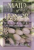 Maid of Honor Handbook: Duties, Details, and Delights