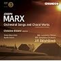 Marx: Orchestral Songs And Choral Works