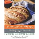 Artisan Bread in Five Minutes a Day: The Discovery That Revolutionizes Home Baking ~ Zoe Francois