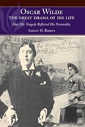 Oscar Wilde - The Great Drama of His Life: How His Tragedy Reflected His Personality