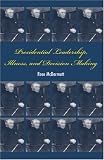 Presidential Leadership, Illness, and Decision Making