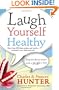 Laugh Yourself Healthy: Keep the doctor away ---with a giggle a day!