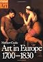 Art in Europe 1700-1830: A History of the Visual Arts in an Era of Unprecedented Urban Economic Growth (Oxford History of Art)