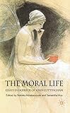 The moral life : essays in honour of John Cottingham