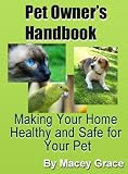 Pet Owner's Handbook: Making Your Home Healthy and Safe for Your Pet