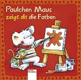 Paulchen Maus zeigt dir die Farben - Rebecca Schmalz