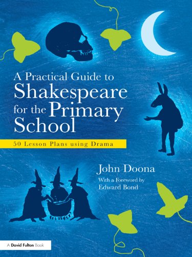 A Practical Guide to Shakespeare for the Primary School: 50 Lesson Plans using Drama