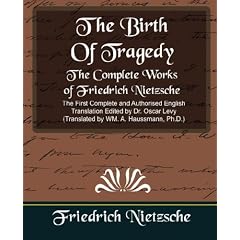 The Birth Of Tragedy: The Complete Works of Friedrich Nietzsche (New Edition)