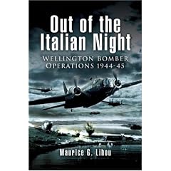 Out of the Italian Night: Wellington Bomber Operations 1944-45