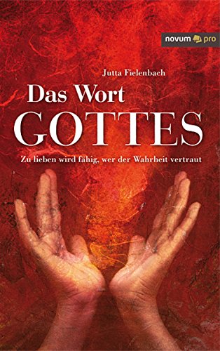 Das Wort Gottes: Zu lieben wird fähig, wer der Wahrheit vertraut (German Edition)