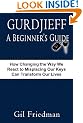 Gurdjieff, A Beginer's Guide: How Changing the Way We React to Misplacing Our Keys Can Transform Our Lives