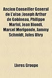 Ancien Conseiller Gnral de L'Oise: Joseph Arthur de Gobineau, Philippe Marini, Jean Biondi, Marcel Mrigonde, Jammy Schmidt, Jules Uhry-
