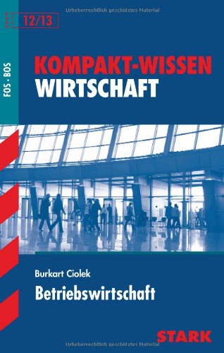 Stark Verlagsgesellschaft mbH & Co. KG Betriebswirtschaft. f&uuml;r 12./13. Klasse. Kompakt-Wissen FOS/BOS 12 / 13