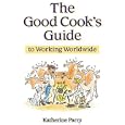 Good Cook's Guide to Working Abroad
