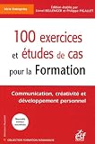 100 exercices et études de cas pour la formation : Communication, créativité et développement personnel Image du produit
