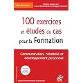 100 exercices et �tudes de cas pour la formation : Communication, cr�ativit� et d�veloppement personnel