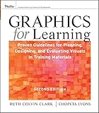 Graphics for Learning: Proven Guidelines for Planning, Designing, and Evaluating Visuals in Training Materials