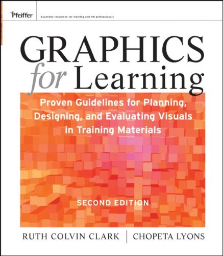 Graphics for Learning: Proven Guidelines for Planning, Designing, and Evaluating Visuals in Training Materials