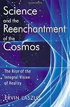 Science and the Reenchantment of the Cosmos: The Rise of the Integral Vision of Reality