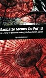 Ganbatte Means Go for It! Or. . . how to Become an English Teacher in Japan