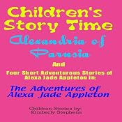Children's Story Time: 'Alexandria of Parusia' and Four Short Adventurous Stories of Alexa Jade Appleton in 'The Adventures of Alexa Jade Appleton' | [Kimberly Stephens]