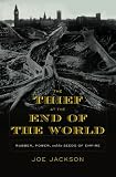 The Thief at the End of the World: Rubber, Power, and the Seeds of Empire