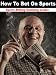 How to Bet on Sports - Sports Betting Gambling Insider (Collectors Volume) How to Bet on Sports - Sports Betting Gambling Insider (Collectors Volume)