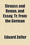 Strauss and Renan, and Essay, Tr. from the German