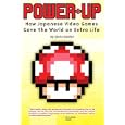 Power-Up: How Japanese Video Games Gave the World an Extra Life