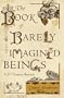 The Book of Barely Imagined Beings: A 21st Century Bestiary