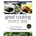 Great Cooking Every Day (250 Delicious Recipes Plus Techniques and Tips from the Culinary Institute of America) (Illustrated) (Hardcover)