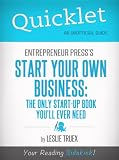 Quicklet on Entrepreneur Press s Start Your Own Business: The Only Start-Up Book You ll Ever Need