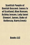 Produkt-Bild: Scottish People of Danish Descent: James IV of Scotland, Alan Hansen, Ashley Jensen, Lady Janet Stewart, James, Duke of Rothesay, Harry Erentz