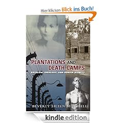 Plantations and Death Camp: Religion, Ideology, and Human Dignity (Innovations:African American Religious Thought): Religion, Ideology and Human Dignity