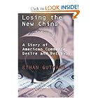 Losing the New China: A Story of American Commerce, Desire and Betrayal by Ethan Gutmann