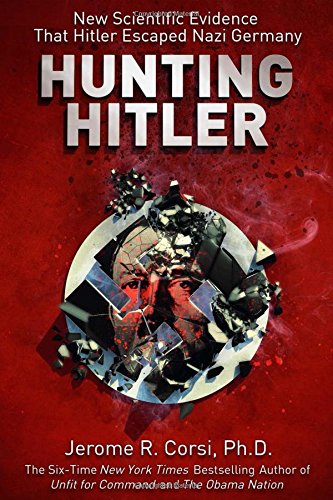 hunting hitler new scientific evidence that hitler escaped nazi germany