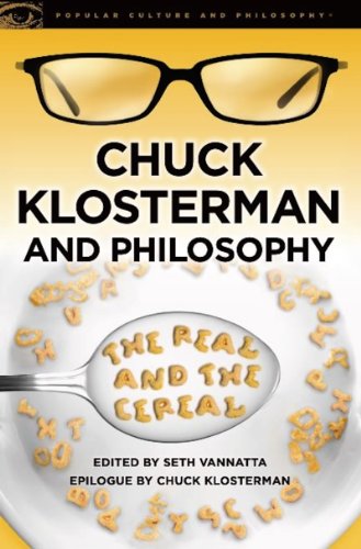 Chuck Klosterman and Philosophy: The Real and the Cereal (Popular Culture and Philosophy)