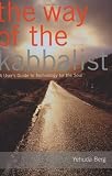 The Way of the Kabbalist: A User s Guide to Technology for the Soul