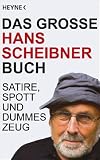 Das gro�e Hans Scheibner Buch: Satire, Spott und dummes Zeug - Hans Scheibner