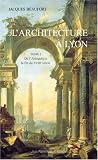 Revue Jean-Pierre Huguet Editeur  / L'Architecture à Lyon, tome 1 : De l'Antiquité à la fin du XVIIIe siècle