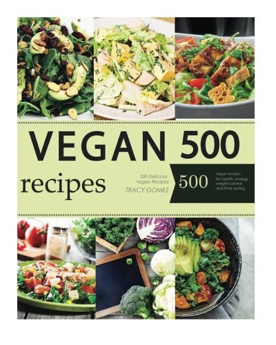 Vegan: Vegan Diet for Beginners: 500 Delicious Vegan Recipes (Vegan Diet, Vegan Cookbook, Vegan Recipes, Vegan Slow Cooker, Raw Vegan, Vegetarian, Smoothies)