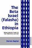 The Beta Israel: Falasha in Ethiopia: From Earliest Times to the Twentieth Century (Falasha in Ethiopia : from Earliest Times to the Twentieth Century)