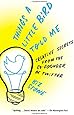 Things a Little Bird Told Me: Creative Secrets from the Co-Founder of Twitter