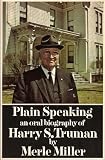 Plain Speaking: An Oral Biography Of Harry S. Truman