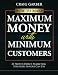 How To Make Maximum Money With Minimum Customers: 21 Proven Direct-Marketing Strategies ANYONE Can Use!