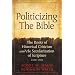 Politicizing the Bible: The Roots of Historical Criticism and the Secularization of Scripture 1300-1700